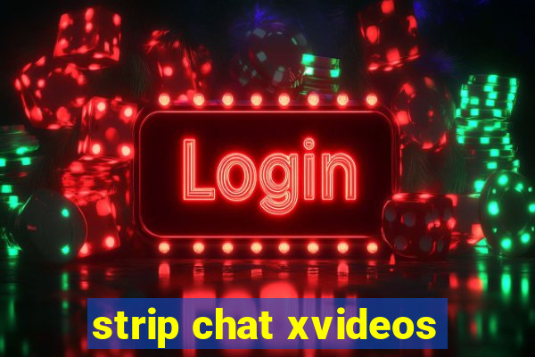 strip chat xvideos